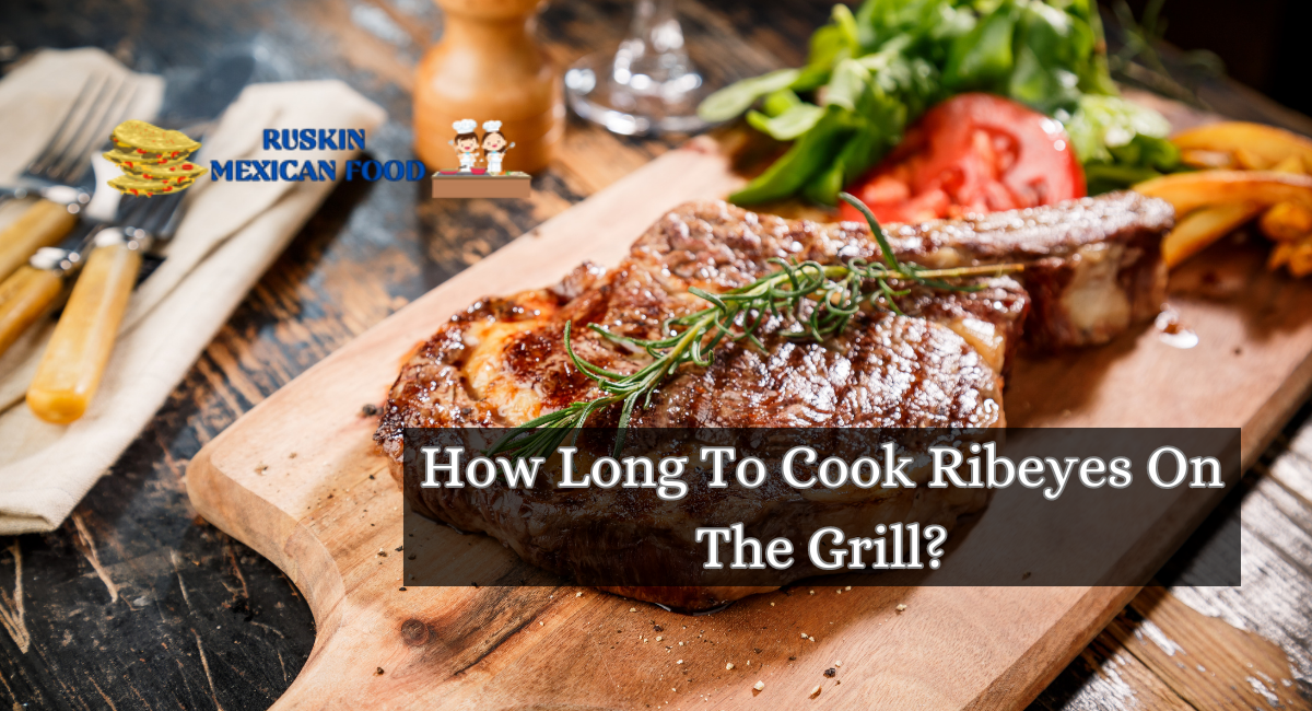 How Long To Cook Ribeyes On The Grill?
